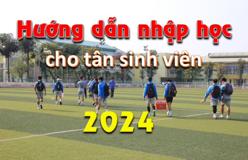 Hướng dẫn nhập học cho tân sinh viên trúng tuyển năm 2024